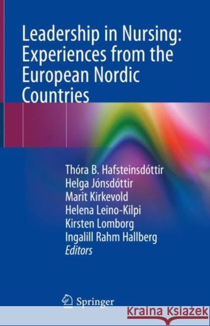 Leadership in Nursing: Experiences from the European Nordic Countries Thora B. Hafsteinsdottir Kirsten Lomborg Helena Leino-Kilpi 9783030109639 Springer - książka