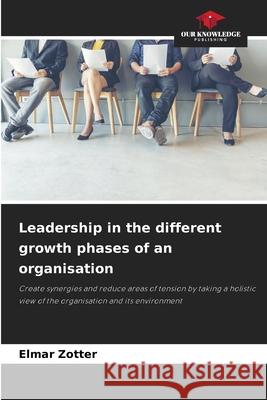 Leadership in the different growth phases of an organisation Zotter, Elmar 9786202463447 Our Knowledge Publishing - książka