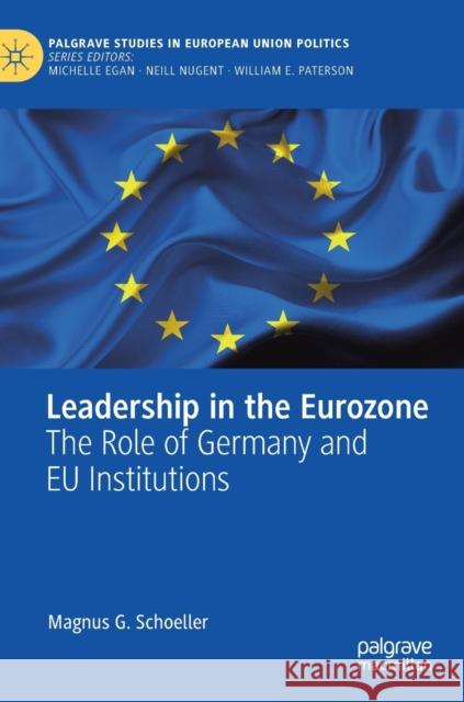 Leadership in the Eurozone: The Role of Germany and Eu Institutions Schoeller, Magnus G. 9783030127039 Palgrave MacMillan - książka