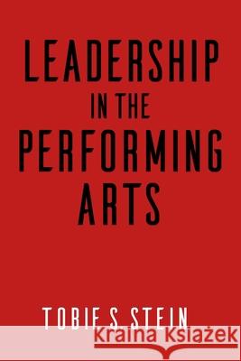 Leadership in the Performing Arts Tobie S. Stein 9781621535126 Allworth Press - książka