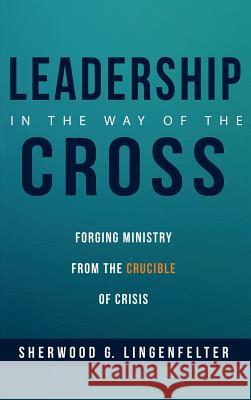 Leadership in the Way of the Cross Sherwood G Lingenfelter 9781532632228 Cascade Books - książka