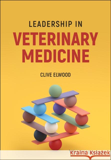 Leadership in Veterinary Medicine Clive Elwood 9781119749769 John Wiley and Sons Ltd - książka