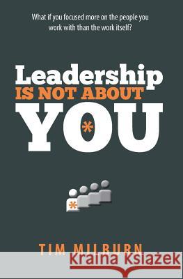 Leadership Is Not About You Milburn, Tim 9781493554652 Createspace - książka