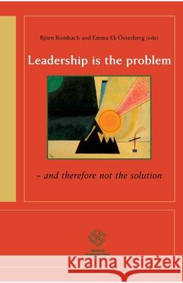 Leadership is the problem - and therefore not the solution Bj Rombach Emma E 9789173350556 Santerus Academic Press - książka