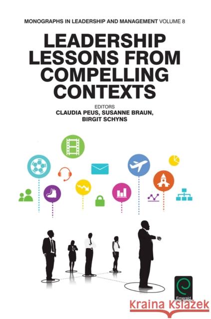 Leadership Lessons from Compelling Contexts Claudia Peus (Technische Universitat Munchen, Germany), Susanne Braun (Technische Universitat Munchen and Ludwig-Maximil 9781785609428 Emerald Publishing Limited - książka