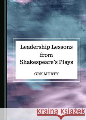 Leadership Lessons from Shakespeareâ (Tm)S Plays Murty, Grk 9781527537217 Cambridge Scholars Publishing - książka