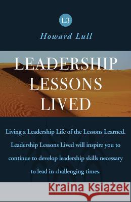 Leadership Lessons Lived: Strengthening the Foundation of Your Leadership Lessons Learned Howard Lull 9781796812879 Independently Published - książka