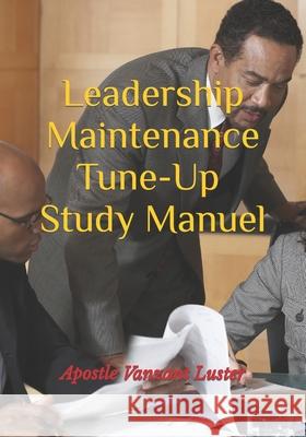 Leadership Maintenance Tune-up: Study Manuel Luster, Apostle Vanzant 9781499563139 Createspace - książka