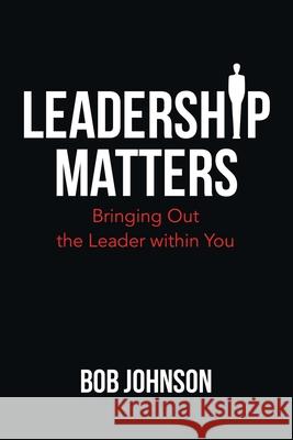 Leadership Matters: Bringing out the Leader Within You Bob Johnson 9781664225787 WestBow Press - książka