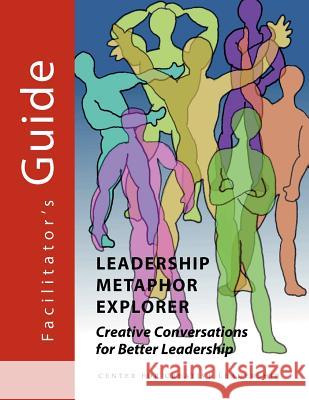 Leadership Metaphor Explorer: Creative Conversations for Better Leadership Facilitator's Guide Chuck J. Palus David Magellan Horth 9781604911428 Center for Creative Leadership - książka