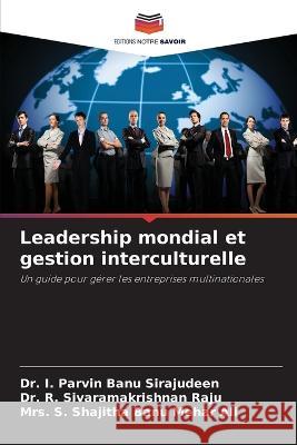 Leadership mondial et gestion interculturelle I. Parvin Banu Sirajudeen R. Sivaramakrishnan Raju S. Shajitha Banu Meha 9786205340387 Editions Notre Savoir - książka