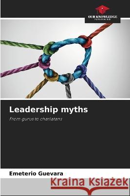 Leadership myths Emeterio Guevara 9786205278895 Our Knowledge Publishing - książka