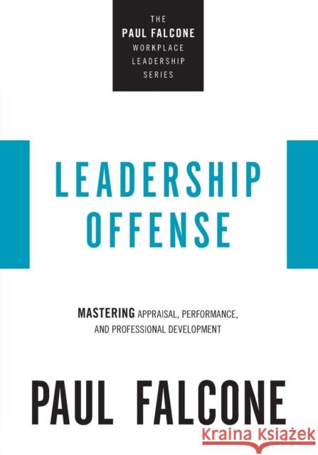 Leadership Offense: Mastering Appraisal, Performance, and Professional Development Paul Falcone 9781400230044 HarperCollins Focus - książka