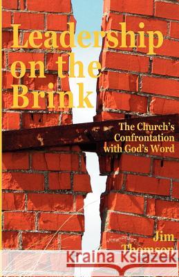 Leadership on the Brink: The Church's Confrontation with God's Word Jim Thomson 9781466294639 Createspace - książka
