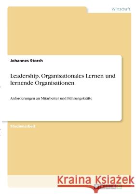 Leadership. Organisationales Lernen und lernende Organisationen: Anforderungen an Mitarbeiter und Führungskräfte Storch, Johannes 9783346305268 Grin Verlag - książka