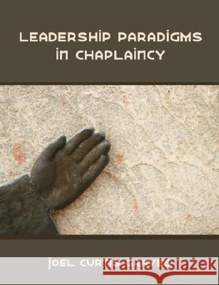 Leadership Paradigms in Chaplaincy Joel Curtis Graves 9781581123722 Dissertation.com - książka