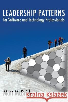Leadership Patterns for Software and Technology Professionals Matt McBride 9781508634409 Createspace - książka