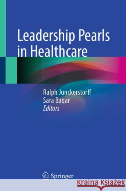 Leadership Pearls in Healthcare Ralph Junckerstorff, Sara Baqar 9789819642328 Springer Nature Switzerland AG - książka