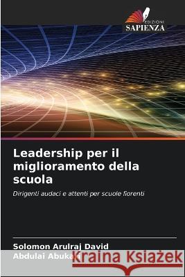 Leadership per il miglioramento della scuola Solomon Arulraj David Abdulai Abukari  9786206120902 Edizioni Sapienza - książka