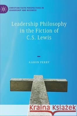 Leadership Philosophy in the Fiction of C.S. Lewis Aaron Perry 9783030415075 Palgrave MacMillan - książka