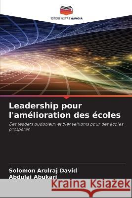 Leadership pour l'amelioration des ecoles Solomon Arulraj David Abdulai Abukari  9786206120896 Editions Notre Savoir - książka