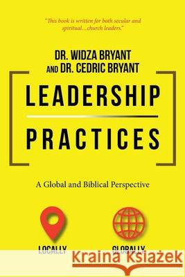 Leadership Practices: A Global and Biblical Perspective Widza Bryant Cedric Bryant 9781098060008 Christian Faith Publishing, Inc - książka
