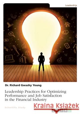 Leadership Practices for Optimizing Performance and Job Satisfaction in the Financial Industry Richard Young 9783346482549 Grin Verlag - książka