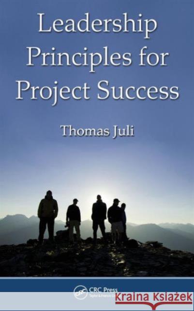 Leadership Principles for Project Success Thomas Juli   9781439834619 Taylor and Francis - książka