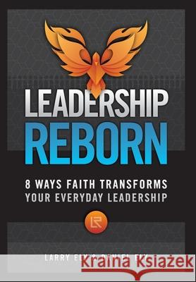 Leadership Reborn: 8 Ways Faith Transforms Your Everyday Leadership Larry Ely Daniel Ely 9781965401279 Leadership Books - książka