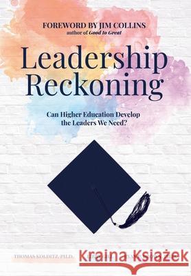 Leadership Reckoning: Can Higher Education Develop the Leaders We Need? Thomas Kolditz, PH D, Libby Gill, Ryan P Brown, PH D 9781952938368 Monocle Press - książka