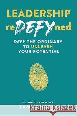 Leadership reDEFYned: DEFY the Ordinary to Unleash Your Potential Tami Chapek 9781774823750 Hasmark Publishing International - książka