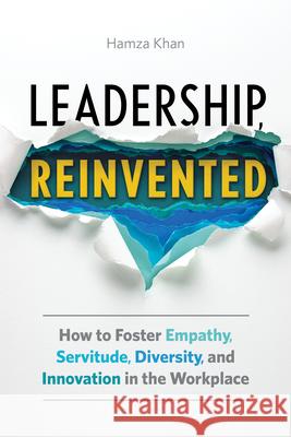 Leadership, Reinvented: How to Foster Empathy, Servitude, Diversity, and Innovation in the Workplace Hamza Khan 9781646119554 Rockridge Press - książka