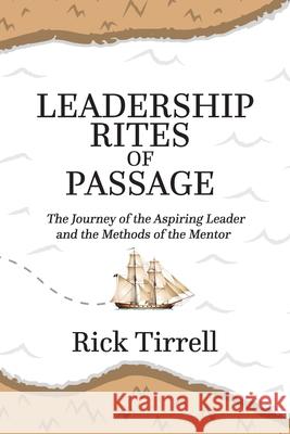 Leadership Rites of Passage: The Journey of the Aspiring Leader and the Methods of the Mentor Rick Tirrell 9781663214591 iUniverse - książka