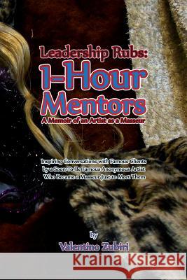 Leadership Rubs: 1-Hour Mentors: A Memoir of an Artist as a Masseur MR Valentino Zubiri 9781497519718 Createspace - książka