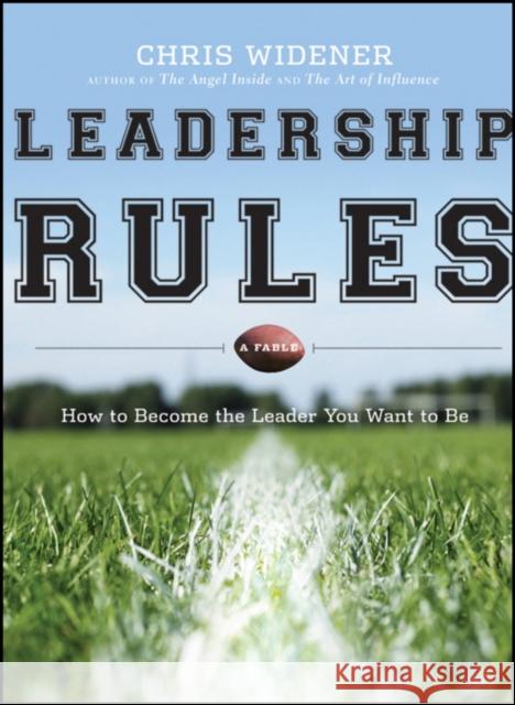 Leadership Rules: How to Become the Leader You Want to Be Widener, Chris 9780470914724  - książka