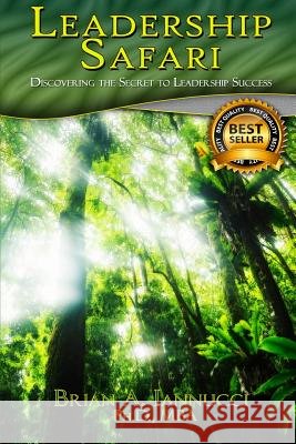 Leadership Safari: Discovering the Secret to Leadership Success Brian Iannucci 9781502480989 Createspace Independent Publishing Platform - książka