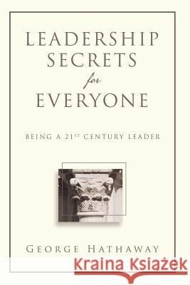 Leadership Secrets for Everyone: Being a 21st Century Leader George Hathaway 9781483416052 Lulu Publishing Services - książka