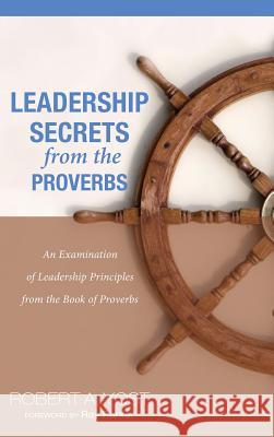 Leadership Secrets from the Proverbs Robert A Yost, Ray Parker 9781498267601 Wipf & Stock Publishers - książka