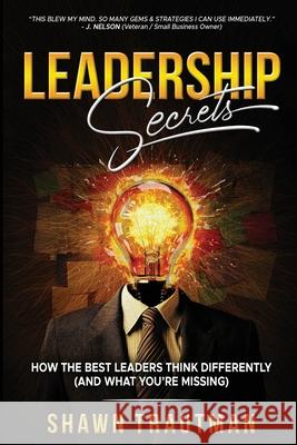 Leadership Secrets: How the Best Leaders Think Differently (And What You're Missing) Shawn Trautman Joanna Trautman 9781967196005 Feel Good Books - książka