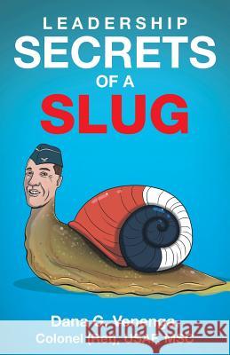 Leadership Secrets of a Slug Dana G Venenga 9781512746143 Westbow Press - książka