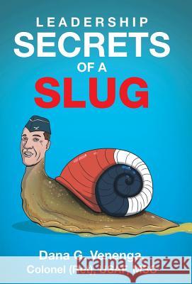 Leadership Secrets of a Slug Dana G Venenga 9781512746167 WestBow Press - książka