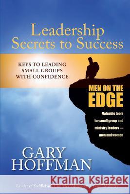 Leadership Secrets to Success: Keys to Leading Small Groups With Confidence Hoffman, Gary 9780984542123 Gary Hoffman - książka