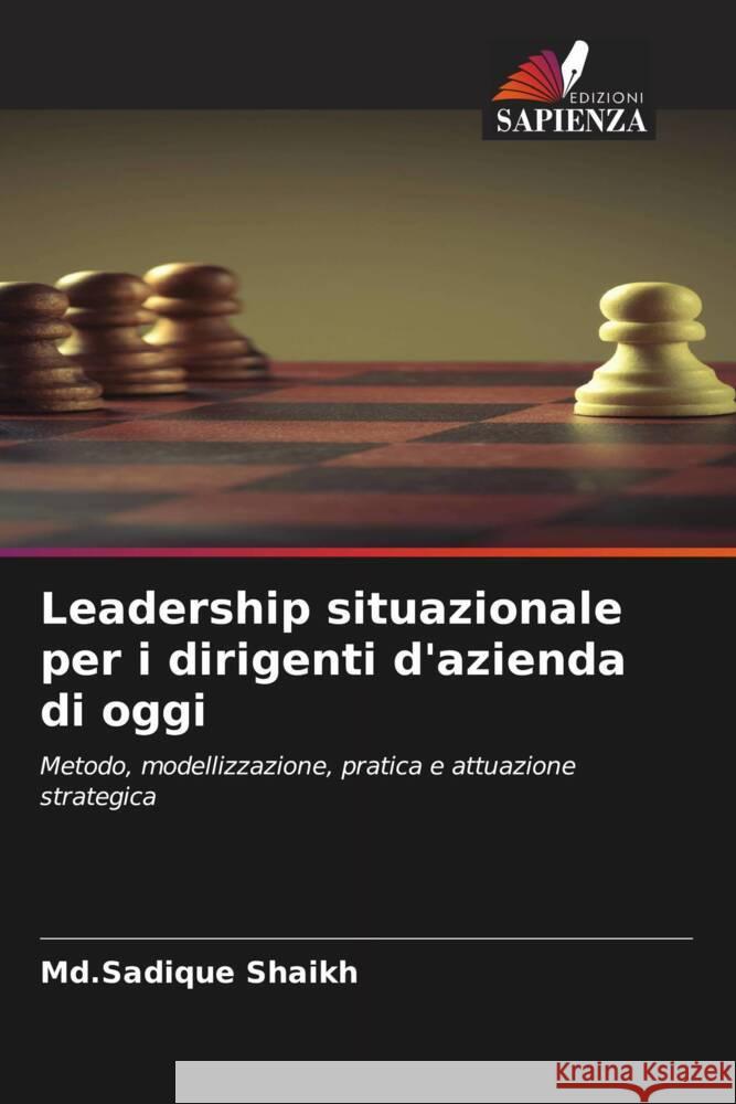 Leadership situazionale per i dirigenti d'azienda di oggi Shaikh, Md.Sadique 9786204755304 Edizioni Sapienza - książka