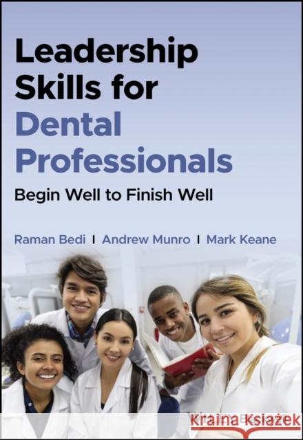 Leadership Skills for Dental Professionals: Begin Well to Finish Well Raman Bedi Andrew Munro Mark Keane 9781119870098 Wiley-Blackwell - książka