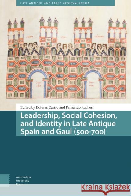 Leadership, Social Cohesion, and Identity in Late Antique Spain and Gaul (500-700)  9789463725958 Amsterdam University Press - książka