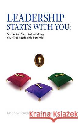 Leadership Starts with You!: Fast Action Steps to Unlocking Your True Leadership Potential Matthew Tomsho Weston Lyon 9781452820118 Createspace - książka