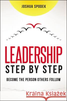 Leadership Step by Step: Become the Person Others Follow Joshua Spodek 9781400239146 Amacom - książka