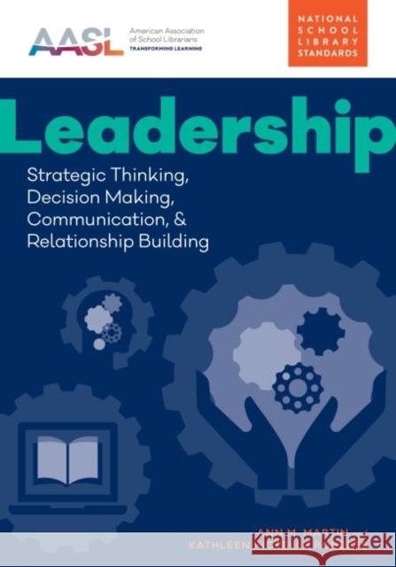 Leadership: Strategic Thinking, Decision Making, Communication, and Relationship Building Ann M. Martin Kathleen Riopelle Roberts  9780838919071 ALA Editions - książka