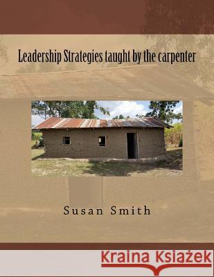 Leadership Strategies Taught by the Carpenter Susan D. Smith 9781523746880 Createspace Independent Publishing Platform - książka