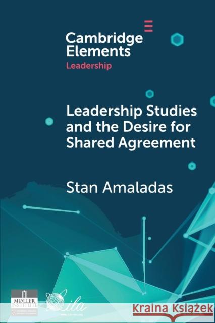 Leadership Studies and the Desire for Shared Agreement: A Narrative Inquiry Amaladas, Stan 9781108719018 Cambridge University Press - książka